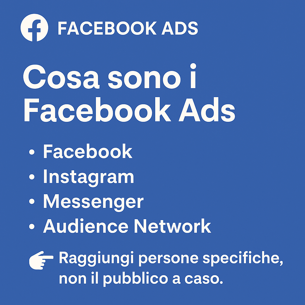 Facebook Ads - I Facebook Ads sono annunci a pagamento che ti permettono di mostrare i tuoi contenuti